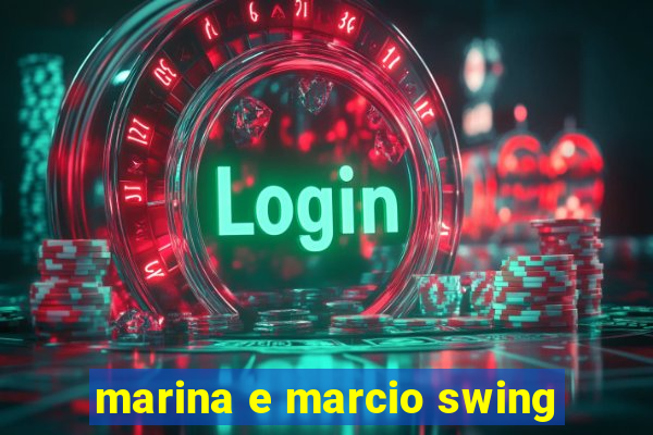 marina e marcio swing